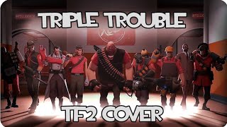 TRIPLE TROUBLE •TEAM FORTRESS 2 COVER• [upl. by Ylek]