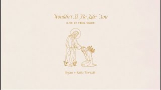 Bryan amp Katie Torwalt – Wouldn’t It Be Like You Official Lyric Video [upl. by Aramad]