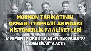 Mormon Tarikatının Osmanlı Topraklarındaki Misyonerlik Faaliyetleri [upl. by Vani853]