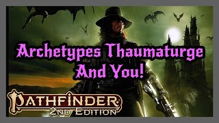 Pathfinder 2e  Archetypes amp Thaumaturges [upl. by Biondo]