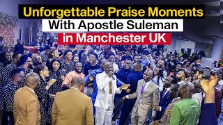 Unforgettable Praise Moments 💃🏻🕺with Apostle Suleman in Manchester UK 2 [upl. by Pesvoh]