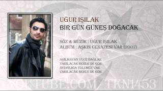 UĞUR IŞILAK  BİR GÜN GÜNEŞ DOĞACAK [upl. by Jareen163]