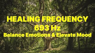 693 hz  Balance Emotions amp Elevate Mood  Healing Frequency [upl. by Amoritta]