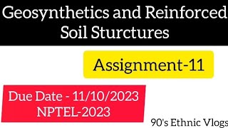 Geosynthetics and Reinforced soil Sturctures Assignment11 nptel nptel2023 assignment swayam [upl. by Yarehs]