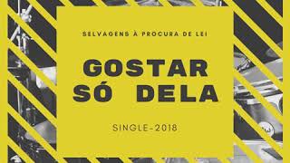 Selvagens à Procura de Lei  Gostar Só Dela [upl. by Jonina]