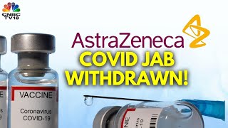 AstraZenecas COVID Vaccine Withdrawn Due To Surplus Of New Vaccines  N18G  CNBC TV18 [upl. by Nairb]