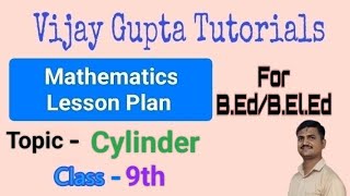 Mathematics lesson plan for BEd  Topic Cylinder  Class 9th lessonplanforbed mathslessonplan [upl. by Thinia636]