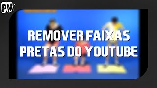 Removendo faixas pretas no YouTube [upl. by Opportuna]