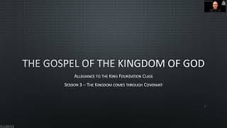 The Gospel of the Kingdom of God Session 3 Part 1 Gods Kingdom comes through Covenants [upl. by Atiuqet327]