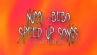 NUCCI  BEBO speed up songs 💯 [upl. by Egrog314]