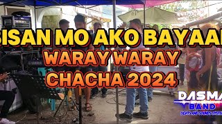 BISAN MO AKO BAYAAN  WARAY WARAY CHACHA 2024  DASMA BAND [upl. by Ardelle517]