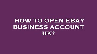 How to open ebay business account uk [upl. by Azerila]