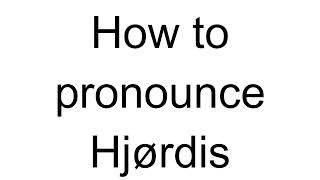 How to Pronounce Hjørdis Norwegian [upl. by Morra]