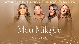 Meu Milagre  Jozyanne amp Midian Lima Nathália Braga e Pedro Henrique  AO VIVO [upl. by Ellivnarg918]