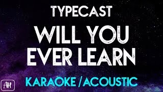 Typecast  Will You Ever Learn KaraokeAcoustic Instrumental [upl. by Skiba]