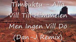 Timbuktu  Alla Vill Till Himmelen Men Ingen Vill Dö DanJ Remix [upl. by Nirtiac641]