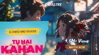 Tu Hai Kahan Slowed and Reverb  DJEASTRE × aurmusicband  Your Name [upl. by Alves188]