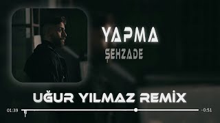 Şehzade  Yapma  Uğur Yılmaz Remix  Papatyalar Gibi Narin [upl. by Nodyl904]