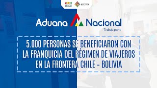 5000 personas se beneficiaron con la Franquicia del Régimen de Viajeros en frontera Chile  Bolivia [upl. by Samaj177]