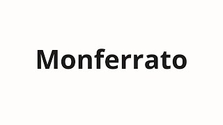 How to pronounce Monferrato [upl. by Lyrac]