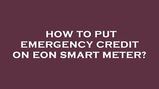 How to put emergency credit on eon smart meter [upl. by Coreen729]