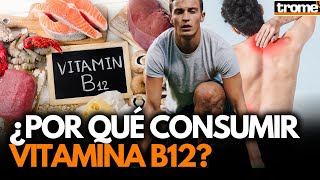 ¿Cuál es la IMPORTANCIA de la VITAMINA B12 BENEFICIOS y POR QUÉ incluirla en tu dieta  Trome [upl. by Eserehs]