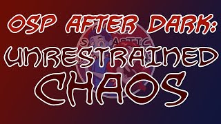 OSP After Dark Chaos Hour Part 2 oops [upl. by Janine1]