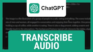 How to Use ChatGPT to Transcribe Audio [upl. by Boggers]