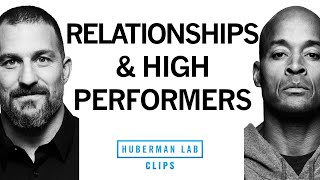 How to Navigate Relationships as a High Performer  David Goggins amp Dr Andrew Huberman [upl. by Anul84]