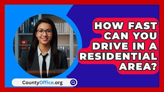 How Fast Can You Drive In A Residential Area  CountyOfficeorg [upl. by Durarte797]