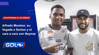 Alfredo Morelos su experiencia en Santos y el contacto con Neymar [upl. by Duster872]