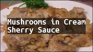 Recipe Mushrooms in Cream Sherry Sauce [upl. by Cissiee]