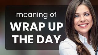 Understanding quotWrap Up the Dayquot  A Guide to Everyday English Phrases [upl. by Mose]