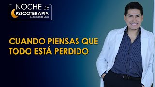 CUANDO PIENSAS QUE TODO ESTÁ PERDIDO  Psicólogo Fernando Leiva Programa de contenido psicológico [upl. by Aihcropal]