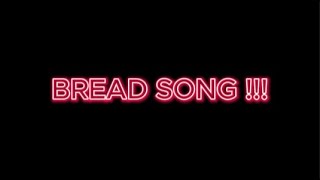 Bread song lyrics Version [upl. by Lindsay]