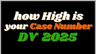 About DV 2025 High Case Number [upl. by Stanislaus]