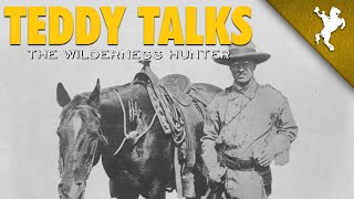 Teddy Talks – The Wilderness Hunter [upl. by Ettennaej613]