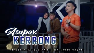 ASAPOK KERRONG  SAMSUL ARIF  MR MUSIC [upl. by Etka462]