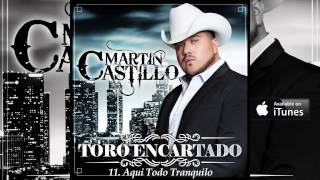 Martin Castillo quotAqui Todo Tranquiloquot Corridos [upl. by Higley67]