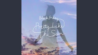 Black Friday pretty like the sun [upl. by Teahan]