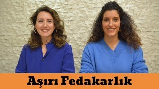 Aşırı Fedakarlık Nedir [upl. by Laohcin]