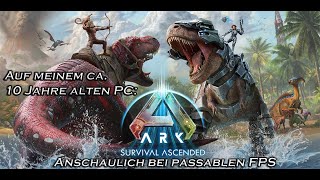 Ark Survival Ascended  Anschaulich bei passablen FPS auf meinem ca 10 Jahre alten PC [upl. by Gnoh]