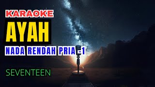 Seventeen  Ayah Karaoke Lower Key Nada Rendah Pria 1 [upl. by Shanta488]