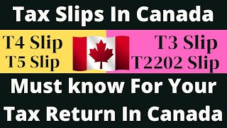 TAX SLIPS IN CANADA  T4 SLIP  T3 SLIP  T5 SLIP  T2202 SLIP  MUST KNOW FOR TAX RETURN IN CANADA [upl. by Airbmat68]