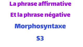 la phrase affirmative et la phrase négative Morphosyntaxe S3 [upl. by Froemming]