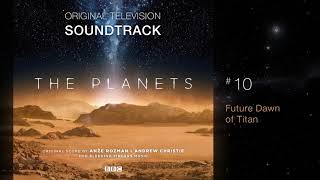 BBC The Planets  Soundtrack 10 Future Dawn of Titan by Anže Rožman amp Andrew Christie [upl. by Verina704]