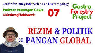 Podcast Antropologi Pangan Fieldwork  07 Rezim amp Politik Pangan Global [upl. by Roth255]