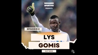 LA CARRIERA SENZA RIMPIANTI DI LYS GOMIS EPISODIO 2 [upl. by Grayson]