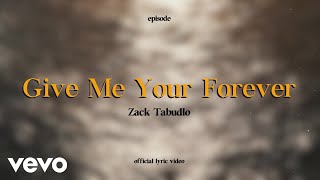 Zack Tabudlo  Give Me Your Forever Lyric Video [upl. by Noslen785]