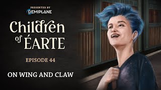 Children of Éarte  Episode 44  On Wing and Claw [upl. by Kinimod]